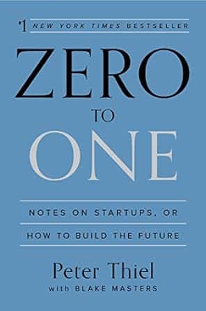 Zero to One: Notes on Startups, or How to Build the Future by Peter Thiel