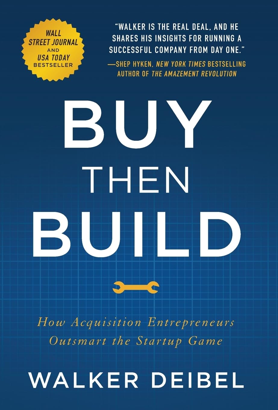 Buy Then Build: How Acquisition Entrepreneurs Outsmart the Startup Game by Walker Deibel